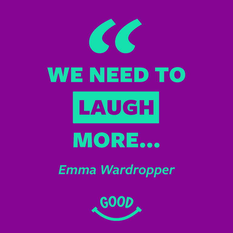 Quote graphic: “We need to laugh more…” – Emma Wardropper.